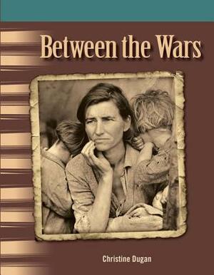 Between the Wars (Library Bound) (the 20th Century) by Christine Dugan