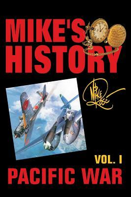 Pacific War: Mike's History Vol. I by Mike Rose