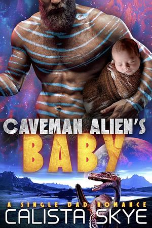 Caveman Alien's Baby: A Single Dad Romance (Caveman Aliens Book 27) by Calista Skye