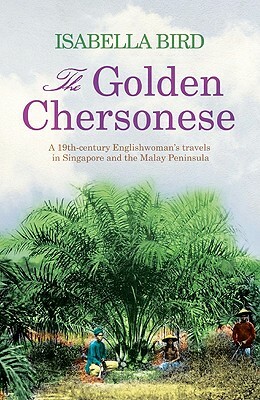 The Golden Chersonese by Isabella Bird