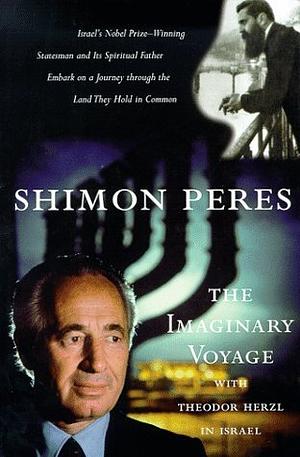 The Imaginary Voyage: With Theodor Herzl in Israel by Shimon Peres
