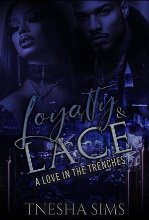 Loyalty & Lace: Love in the Trenches by Tnesha Sims