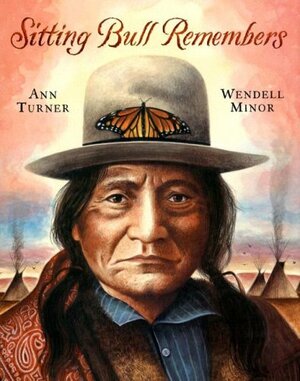 Sitting Bull Remembers by Wendell Minor, Ann Turner