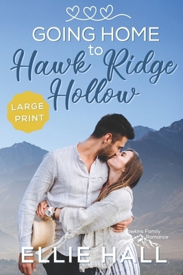 Going Home to Hawk Ridge Hollow: Sweet Small Town Happily Ever After by Ellie Hall