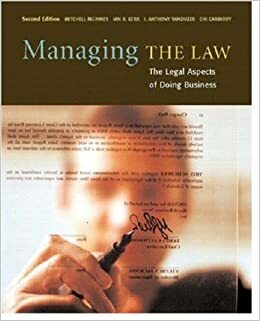 Managing the Law: The Legal Aspects of Doing Business by Ian Kerr, Mitchell McInnes, J. Anthony VanDuzer, Chi Carmody