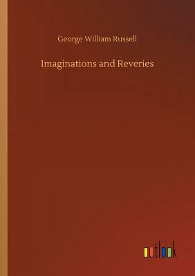 Imaginations and Reveries by George William Russell