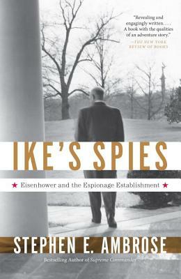 Ike's Spies: Eisenhower and the Espionage Establishment by Stephen E. Ambrose