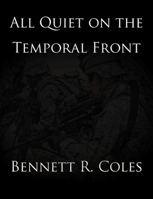 All Quiet on the Temporal Front by Bennett R. Coles