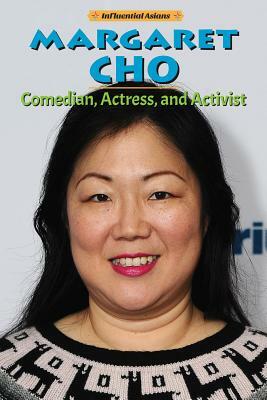 Margaret Cho: Comedian, Actress, and Activist by Michael Schuman
