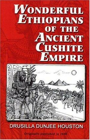 Wonderful Ethiopians of the Ancient Cushite Empire, Book 1 by Drusilla Dunjee Houston, W. Paul Coates