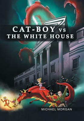 Cat-Boy vs. the White House by Michael Morgan