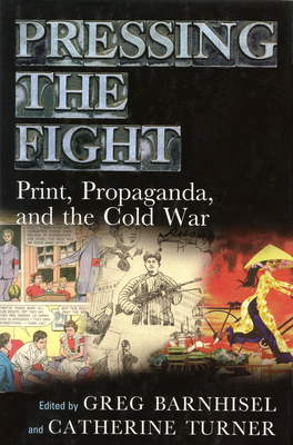 Pressing the Fight: Print, Propaganda, and the Cold War by 