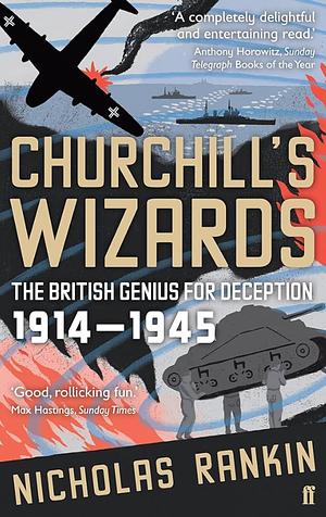 Churchill's Wizard: The British Genius for Deception, 1914-1945 by Nicholas Rankin