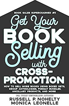 Get Your Book Selling With Cross-Promotion by Russell P. Nohelty, Monica Leonelle