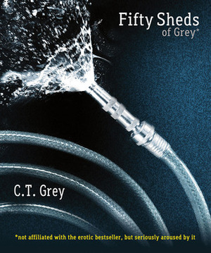 Fifty Sheds of Grey by C.T. Grey