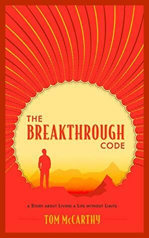The Breakthrough Code: A Story About Living A Life Without Limits by Tom McCarthy