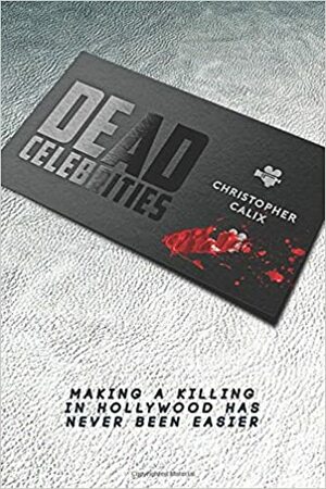Dead Celebrities by Christopher Calix