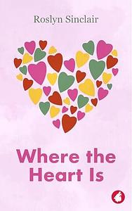 Where the Heart is by Roslyn Sinclair, Roslyn Sinclair