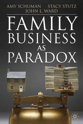 Family Business as Paradox by A. Schuman, S. Stutz, J. Ward