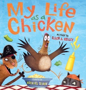 My Life as a Chicken by Michael Slack, Ellen A. Kelley