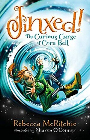 Jinxed!: The Curious Curse of Cora Bell (Jinxed, #1) by Rebecca McRitchie, Sharon O'Connor