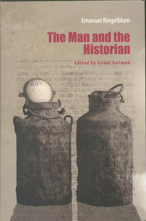 Emanuel Ringelblum: The Man and the Historian by Emmanuel Ringelblum, Israel Gutman