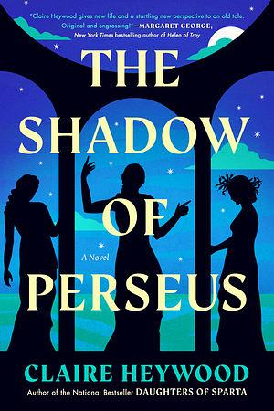 The Shadow of Perseus: A Novel by Claire Heywood