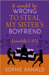 It Would Be Wrong to Steal My Sister's Boyfriend (Wouldn't it?) by Sophie Ranald