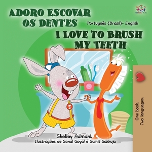 I Love to Brush My Teeth (Portuguese English Bilingual Children's Book - Brazil): Brazilian Portuguese by Kidkiddos Books, Shelley Admont