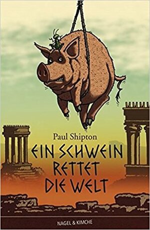 Ein Schwein rettet die Welt by Stephanie Menge, Paul Shipton