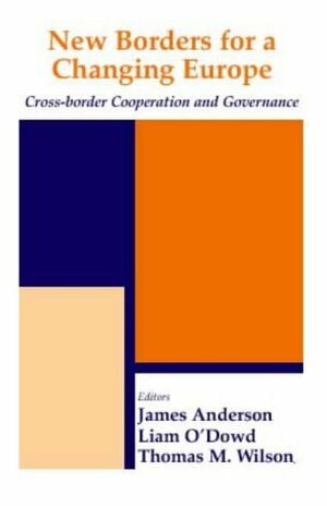 New Borders for a Changing Europe: Cross-Border Cooperation and Governance (Routledge Series in Federal Studies) by Liam O'Dowd, Thomas M. Wilson, James Anderson