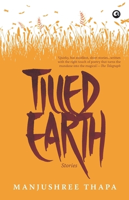Tilled Earth: Stories by Manjushree Thapa