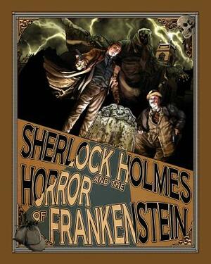 Sherlock Holmes and the Horror of Frankenstein by Luke Kuhns