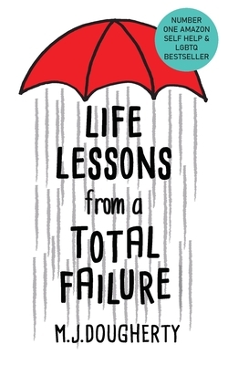 Life Lessons from a Total Failure by M. J. Dougherty