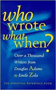 Who Wrote What When? Over 1000 Writers from Douglas Adams to Emile Zola by The Diagram Group