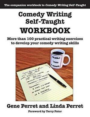 Comedy Writing Self-Taught Workbook: More than 100 Practical Writing Exercises to Develop Your Comedy Writing Skills by Linda Perret, Gene Perret