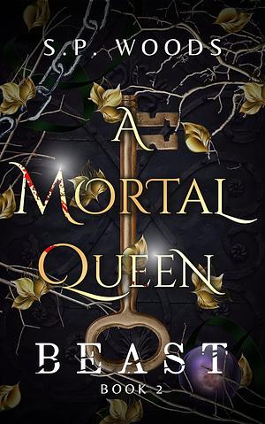  A Mortal Queen: Beast by S.P. Woods