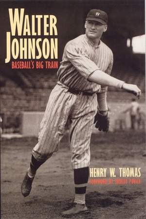 Walter Johnson: Baseball's Big Train by Shirley Povich, Henry W. Thomas