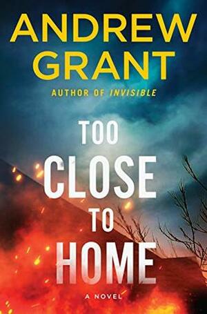 Too Close to Home by Andrew Grant