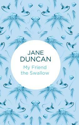 My Friend the Swallow by Jane Duncan