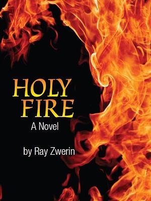 Holy Fire by Raymond A. Zwerin