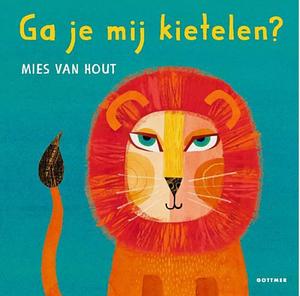 Ga je mij kietelen? by Mies van Hout