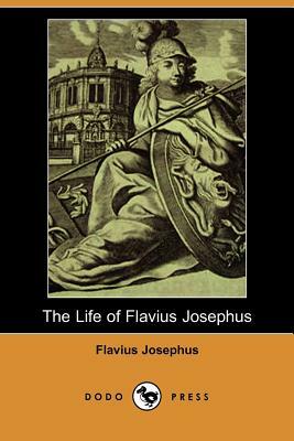 The Life of Flavius Josephus (Dodo Press) by Flavius Josephus