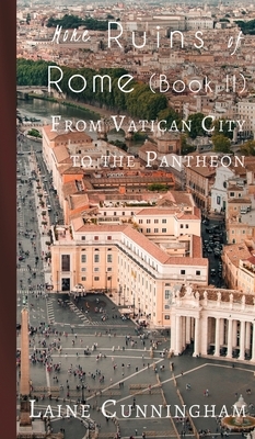 More Ruins of Rome (Book II): From Vatican City to the Pantheon by Laine Cunningham