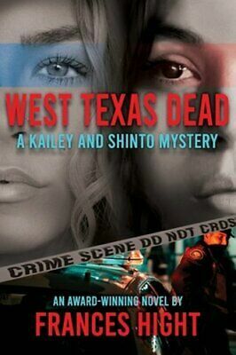 West Texas Dead: A Kailey and Shinto Mystery by Frances Hight