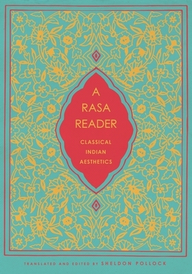 A Rasa Reader: Classical Indian Aesthetics by Sheldon Pollock