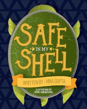 Safe In My Shell by Hina Gupta