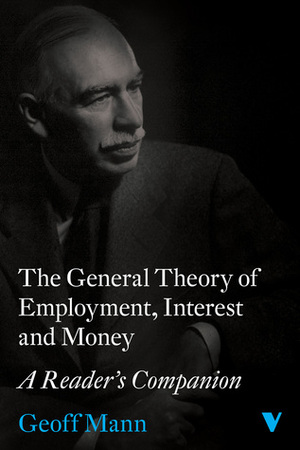 The General Theory of Employment, Interest and Money: A Reader's Companion by Geoff Mann