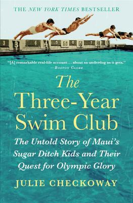The Three-Year Swim Club: The Untold Story of Maui's Sugar Ditch Kids and Their Quest for Olympic Glory (large print) by Julie Checkoway