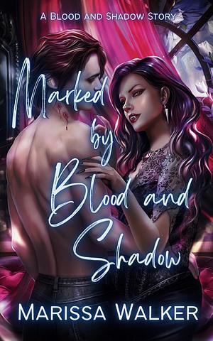 Marked by Blood and Shadow by Marissa Walker